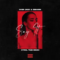 Say It (Ctrol Time Remix) [feat. Zerarri] - Single by Over Jack album reviews, ratings, credits
