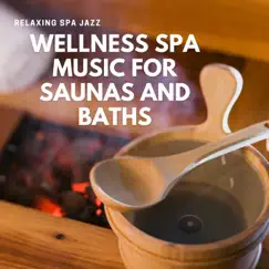 Wellness Spa Music for Saunas and Baths by Relaxing Spa Jazz album reviews, ratings, credits