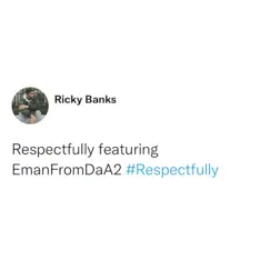 Respectfully (feat. EmanFromDaA2) Song Lyrics