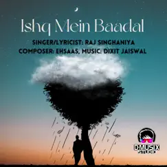 Ishq Mein Baadal - Single by Raj Singhaniya album reviews, ratings, credits