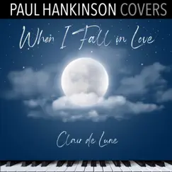 When I Fall in Love (Clair de Lune Piano Version) - Single by Paul Hankinson Covers album reviews, ratings, credits