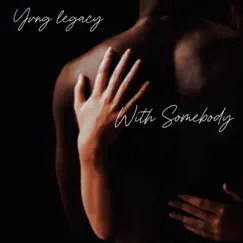 With Somebody - Single by Yvng Legacy album reviews, ratings, credits