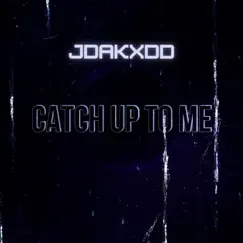 Catch up to Me - Single by Jdakxdd album reviews, ratings, credits