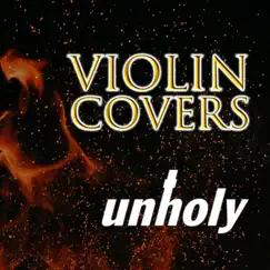 Unholy - Single by VIOLIN COVERS album reviews, ratings, credits