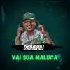 Vai Sua Maluca (feat. mc igão & MC MR BIM) - Single album lyrics, reviews, download