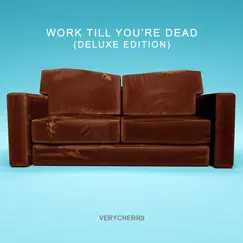 Work Till You're Dead (Deluxe Edition) - Single by VeryCherrii album reviews, ratings, credits