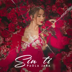 Sin Ti - Single by Paola Jara album reviews, ratings, credits