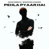 Pehla Pyaar Hai - Single album lyrics, reviews, download