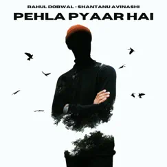 Pehla Pyaar Hai - Single by Shantanu Avinashi & Rahul Dobwal album reviews, ratings, credits