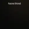 Ratchet B!tche$ song lyrics