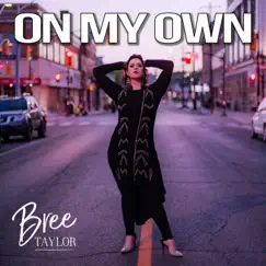 On My Own - Single by Bree Taylor album reviews, ratings, credits