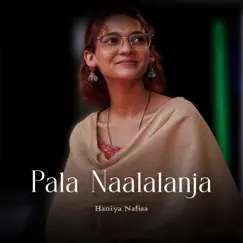 Pala Naalalanja - Single by Haniya Nafisa album reviews, ratings, credits