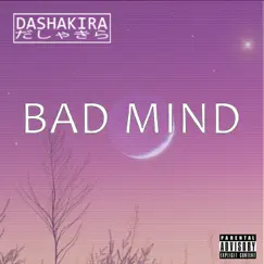 Bad Mind - EP by DASHAKIRA album reviews, ratings, credits