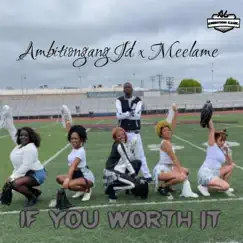 If you worth it (feat. Meelame & Prod.by 808Megatron) - Single by AmbitionGang JD album reviews, ratings, credits