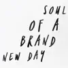 Soul of a Brand New Day - Single album lyrics, reviews, download