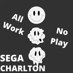 All Work No Play - Single by Sega Charlton album reviews, ratings, credits