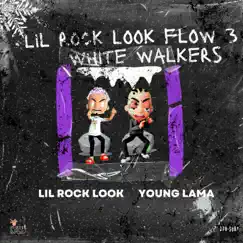 Lil Rock Look Flow 3 (White Walkers) Song Lyrics