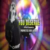 You Deserve - Single album lyrics, reviews, download