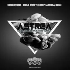Only you the day (Remix By Astrea, Angela Von Trier & Ivan Guasch) - Single by Cosentino album reviews, ratings, credits