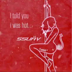 I Told You I Was Hot... - Single by SSuäv album reviews, ratings, credits