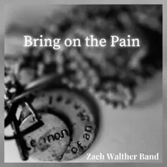 Bring on the Pain - Single by Zack Walther Band album reviews, ratings, credits