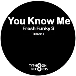 You Know Me - Single by Fresh Funky S album reviews, ratings, credits