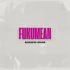 Fukumean (Acoustic) - Single album lyrics, reviews, download
