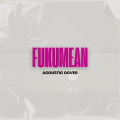 Fukumean (Acoustic) Song Lyrics