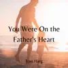 You Were On the Father's Heart (Acoustic) - Single album lyrics, reviews, download