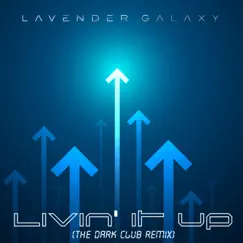Livin' It Up (Dark Club Remix) [Dark Club Remix] - Single by Lavender Galaxy album reviews, ratings, credits