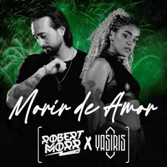 Morir de Amor - Single by Robert Morr & Yasiris album reviews, ratings, credits