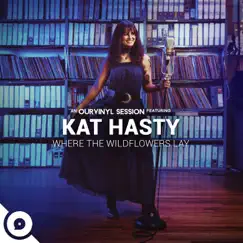 Where the Wildflowers Lay (OurVinyl Sessions) - Single by Kat Hasty & OurVinyl album reviews, ratings, credits
