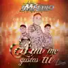 A Mí Me Gustas Tú - Single album lyrics, reviews, download