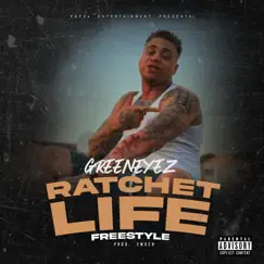Ratchet Life (Freestyle) - Single by Greeneyez album reviews, ratings, credits