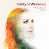 Purity of Weakness album lyrics, reviews, download