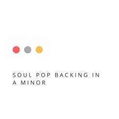 Soul Pop Backing in a Minor Song Lyrics