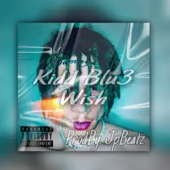 Wish (ProdBy. JpBeatz) [ProdBy. JpBeatz] - Single by Kidd Blu3 album reviews, ratings, credits