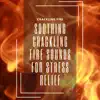 Soothing Crackling Fire Sounds for Stress Relief album lyrics, reviews, download