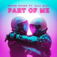 Part Of Me (feat. Kali Mija) - Single by Seven Hours album reviews, ratings, credits