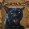 Who Said Meow - Single album lyrics, reviews, download