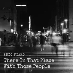 There in That Place with Those People - Single by Enzo Fiano album reviews, ratings, credits