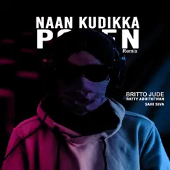 Naan Kudikka Poren (Remix) - Single by Britto Jude, Ratty Adhiththan & Sahi Siva album reviews, ratings, credits