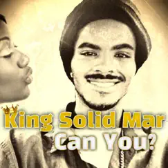 Can You? - Single by King Solid Mar album reviews, ratings, credits