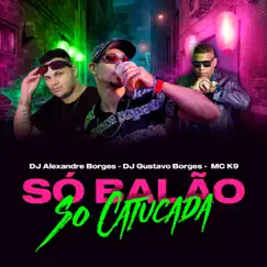 Só Balão Só Catucada (feat. DJ ALEXANDRE BORGES) - Single by Mck9 & DJ GUSTAVO-BORGES album reviews, ratings, credits