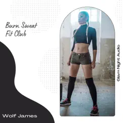 Burn Sweat Fit Club - Single by Wolf James album reviews, ratings, credits