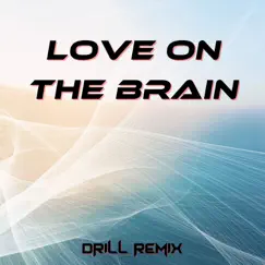 Love on the Brain (Drill Remix) Song Lyrics