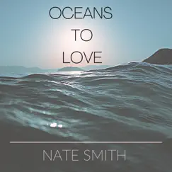 Oceans To Love - Single by Nate Smith album reviews, ratings, credits