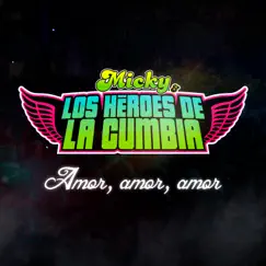Amor, amor, amor - Single by Micky y los Héroes de la Cumbia album reviews, ratings, credits
