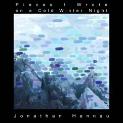 Pieces I Wrote on a Cold Winter Night by Jonathan Hannau album reviews, ratings, credits