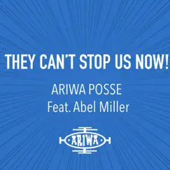 They Can't Stop Us Now! (feat. Abel Miller & Joe Ariwa) - Single by Ariwa Posse album reviews, ratings, credits